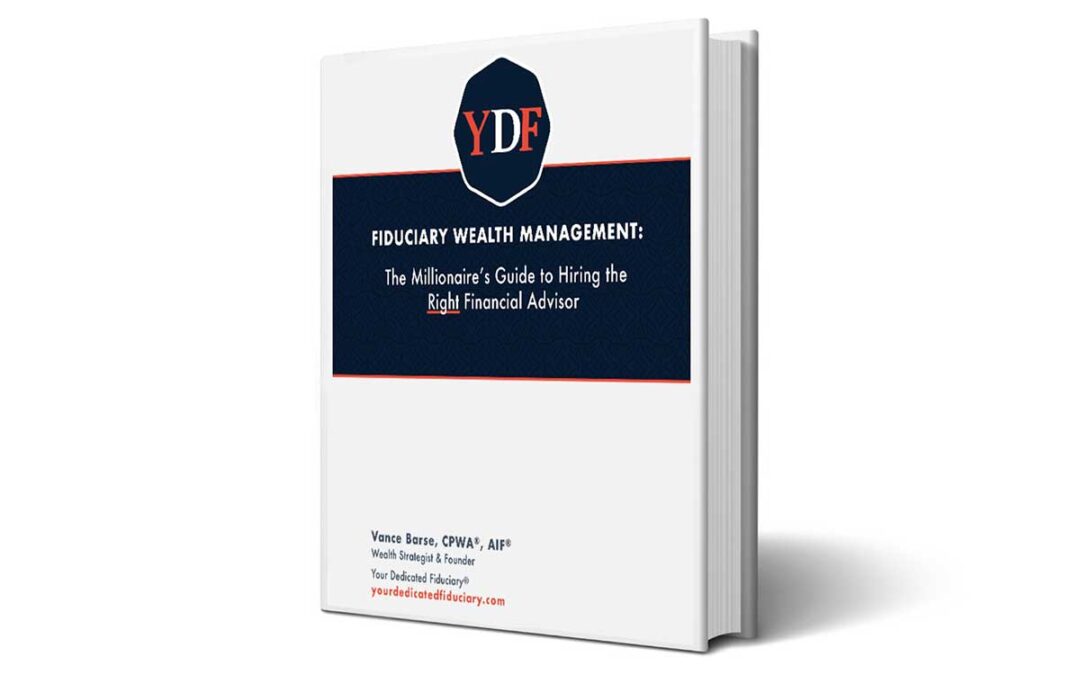 Fiduciary Wealth Management: The Millionaire’s Guide to Hiring the Right Financial Advisor